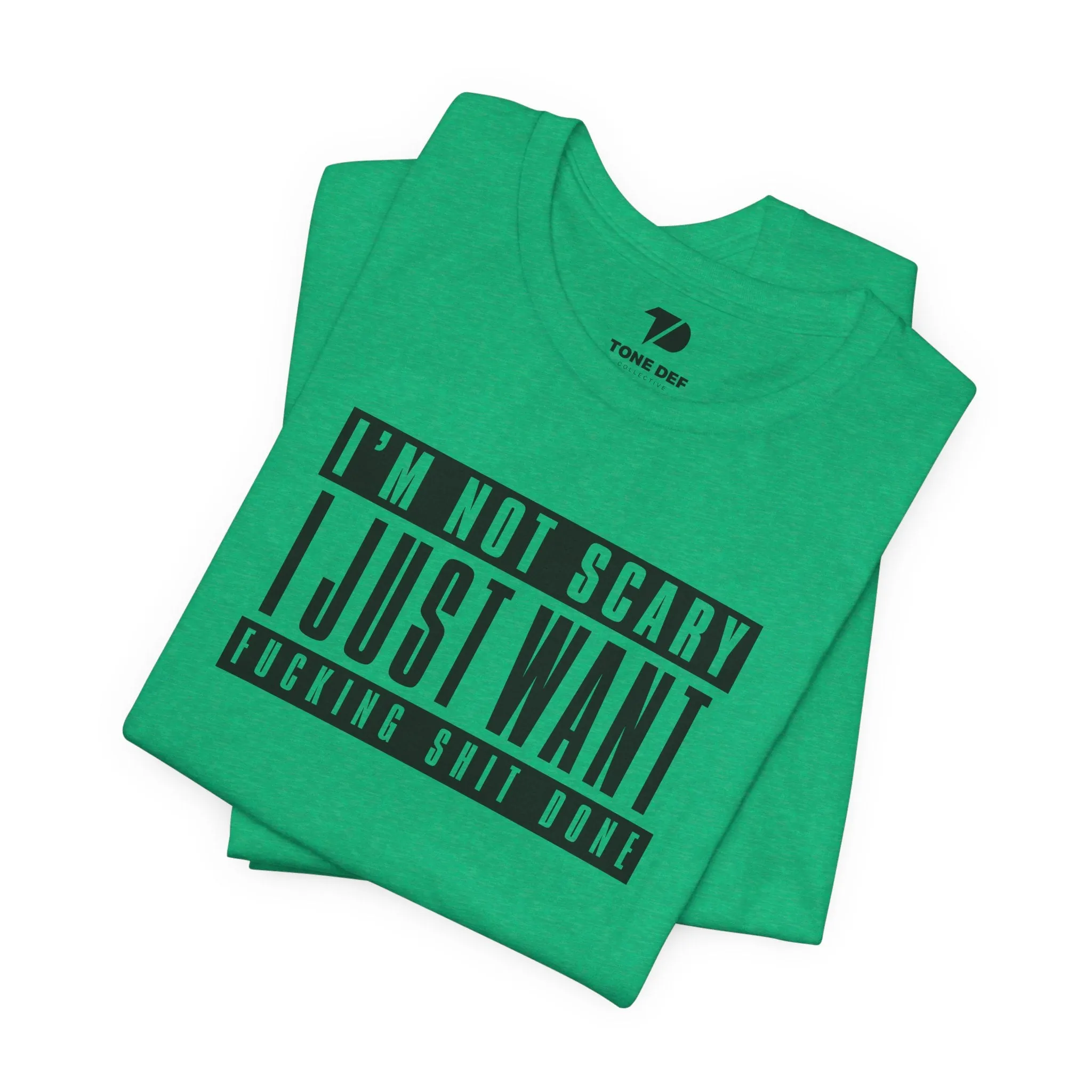 I'm Not Scary I Just Want Fucking Shit Done - Unisex Jersey Short Sleeve Tee