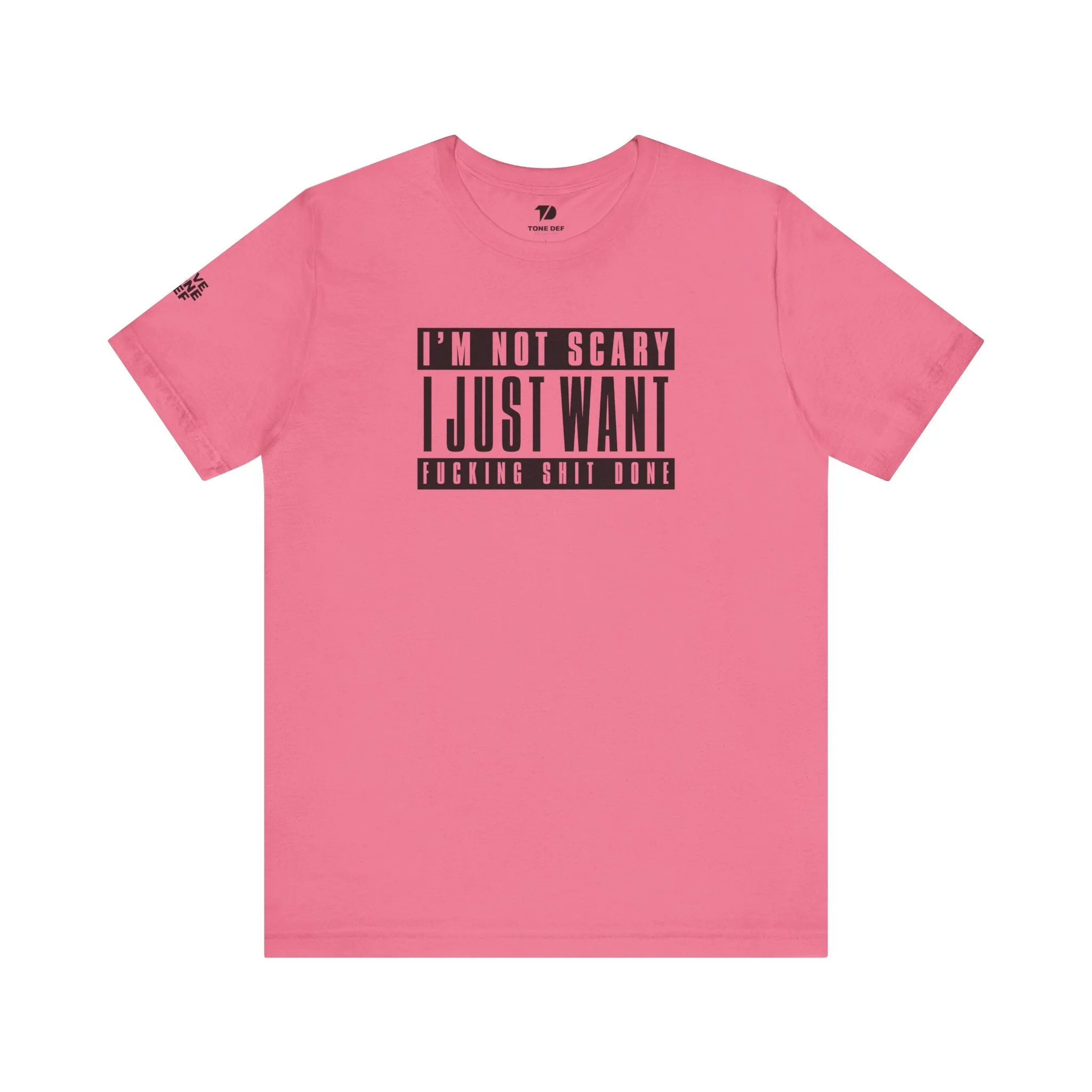 I'm Not Scary I Just Want Fucking Shit Done - Unisex Jersey Short Sleeve Tee