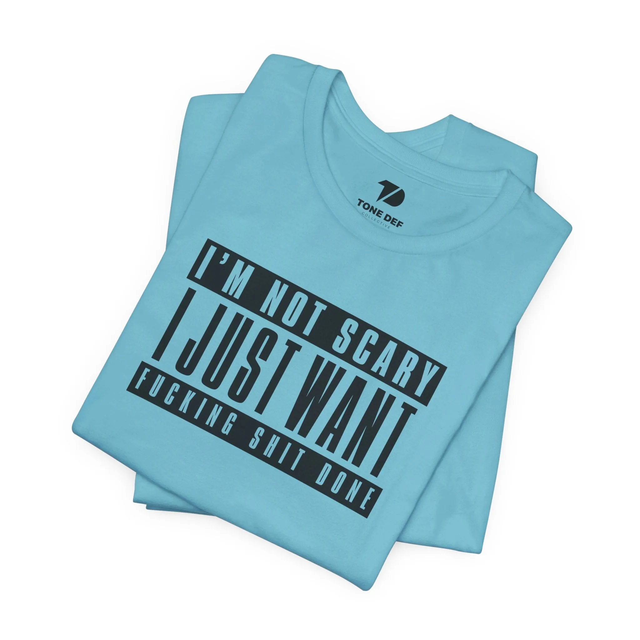I'm Not Scary I Just Want Fucking Shit Done - Unisex Jersey Short Sleeve Tee