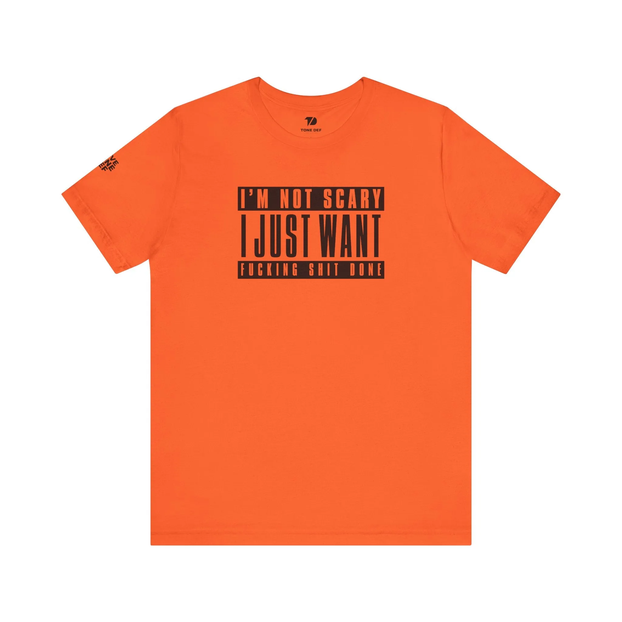 I'm Not Scary I Just Want Fucking Shit Done - Unisex Jersey Short Sleeve Tee