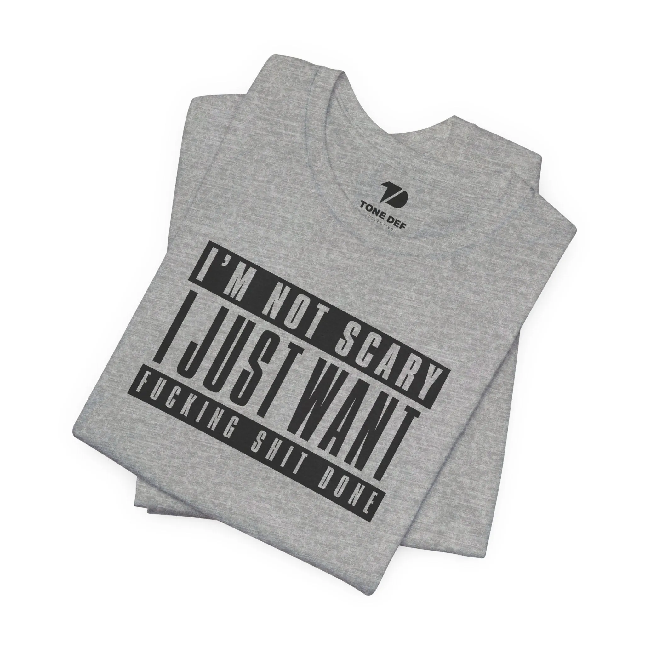 I'm Not Scary I Just Want Fucking Shit Done - Unisex Jersey Short Sleeve Tee