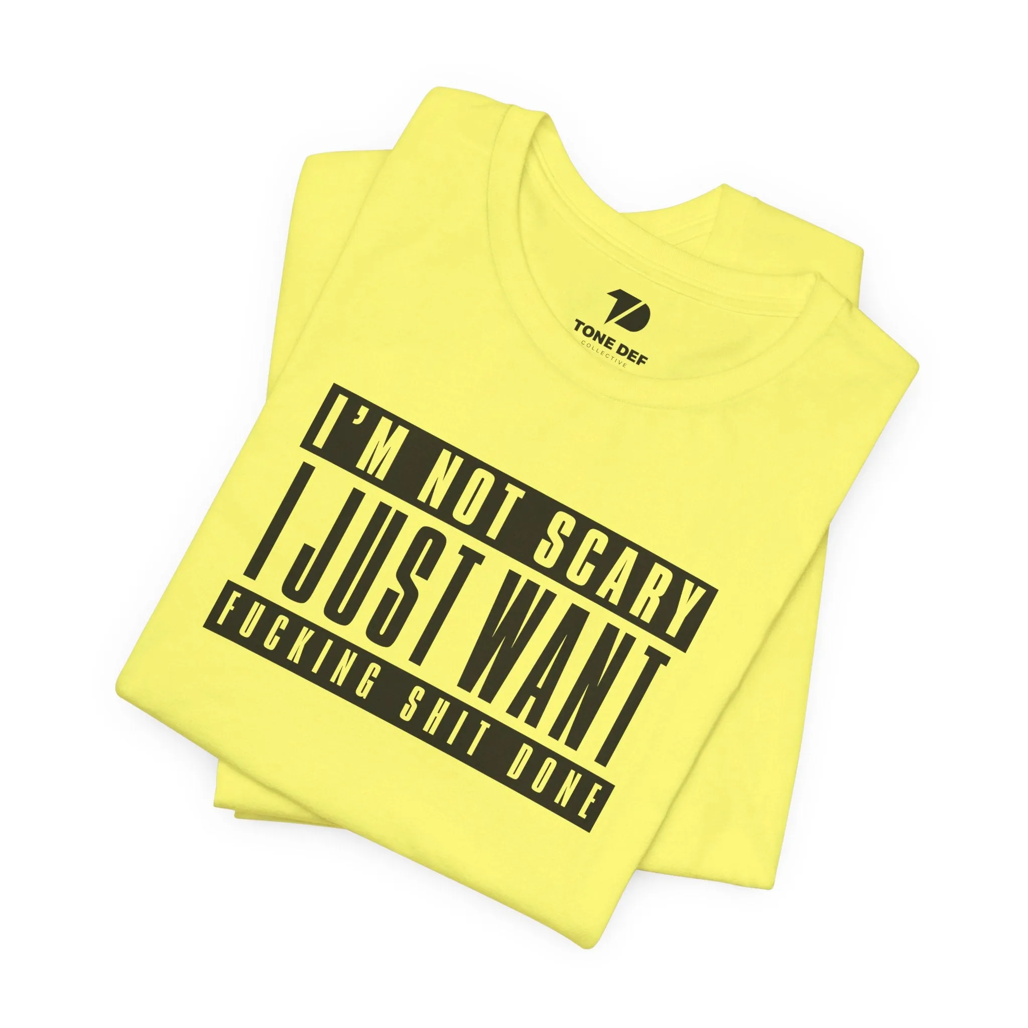 I'm Not Scary I Just Want Fucking Shit Done - Unisex Jersey Short Sleeve Tee