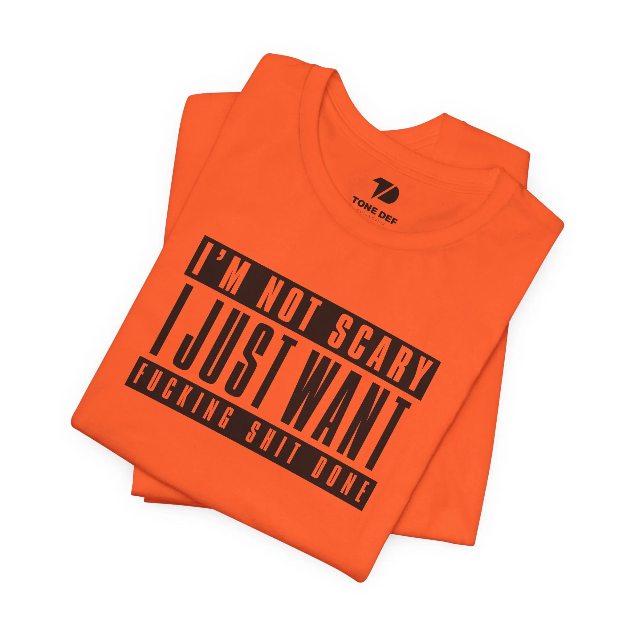 I'm Not Scary I Just Want Fucking Shit Done - Unisex Jersey Short Sleeve Tee