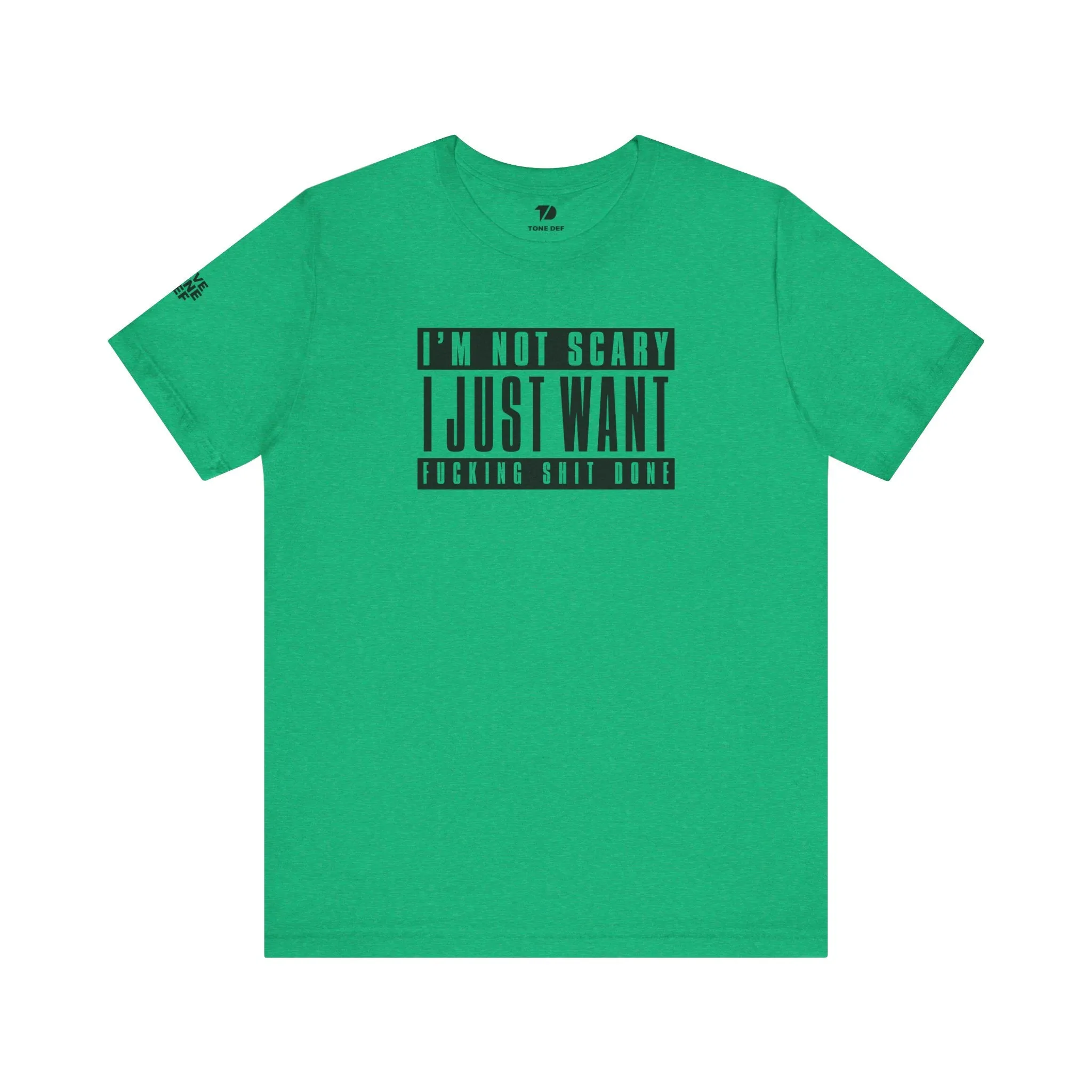 I'm Not Scary I Just Want Fucking Shit Done - Unisex Jersey Short Sleeve Tee