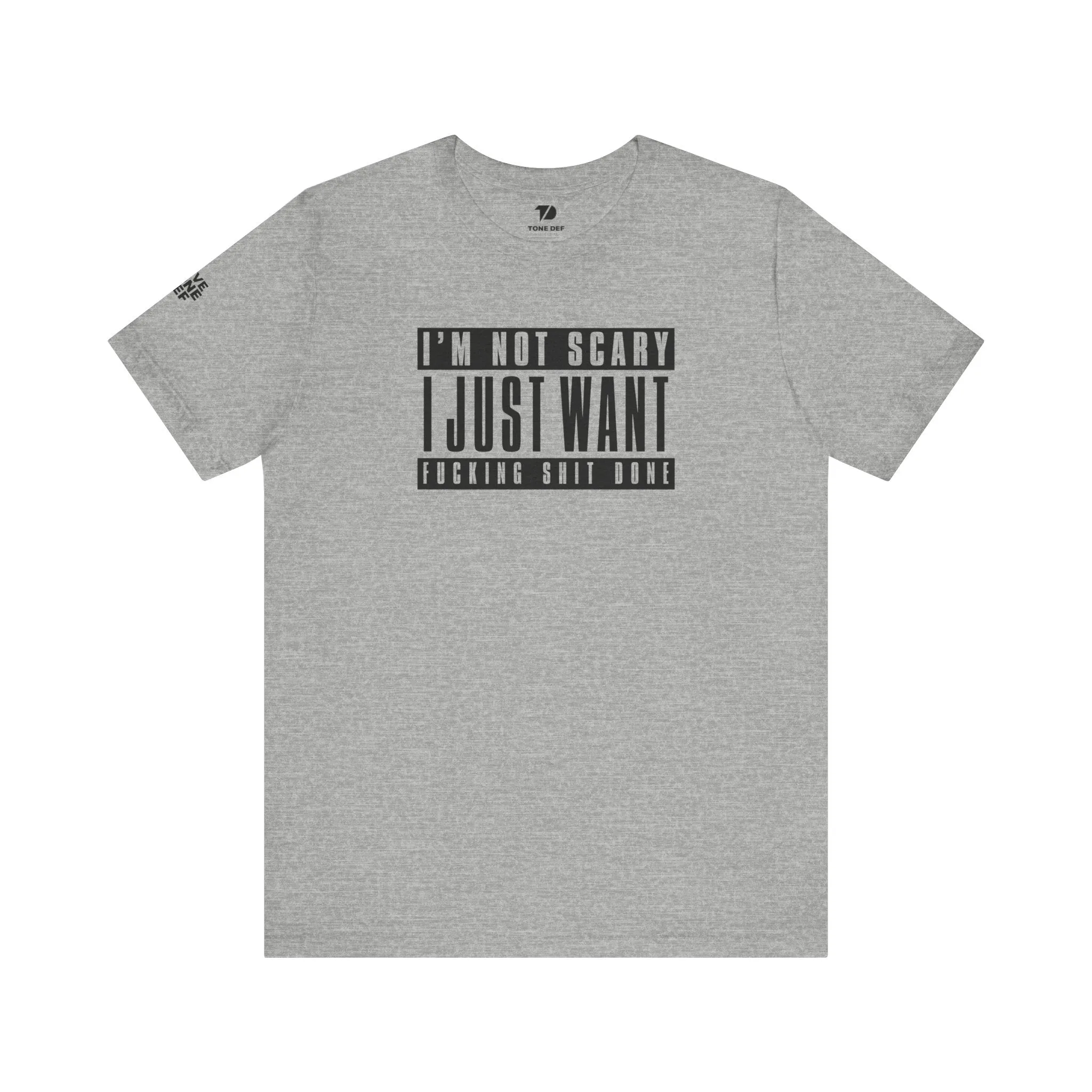 I'm Not Scary I Just Want Fucking Shit Done - Unisex Jersey Short Sleeve Tee