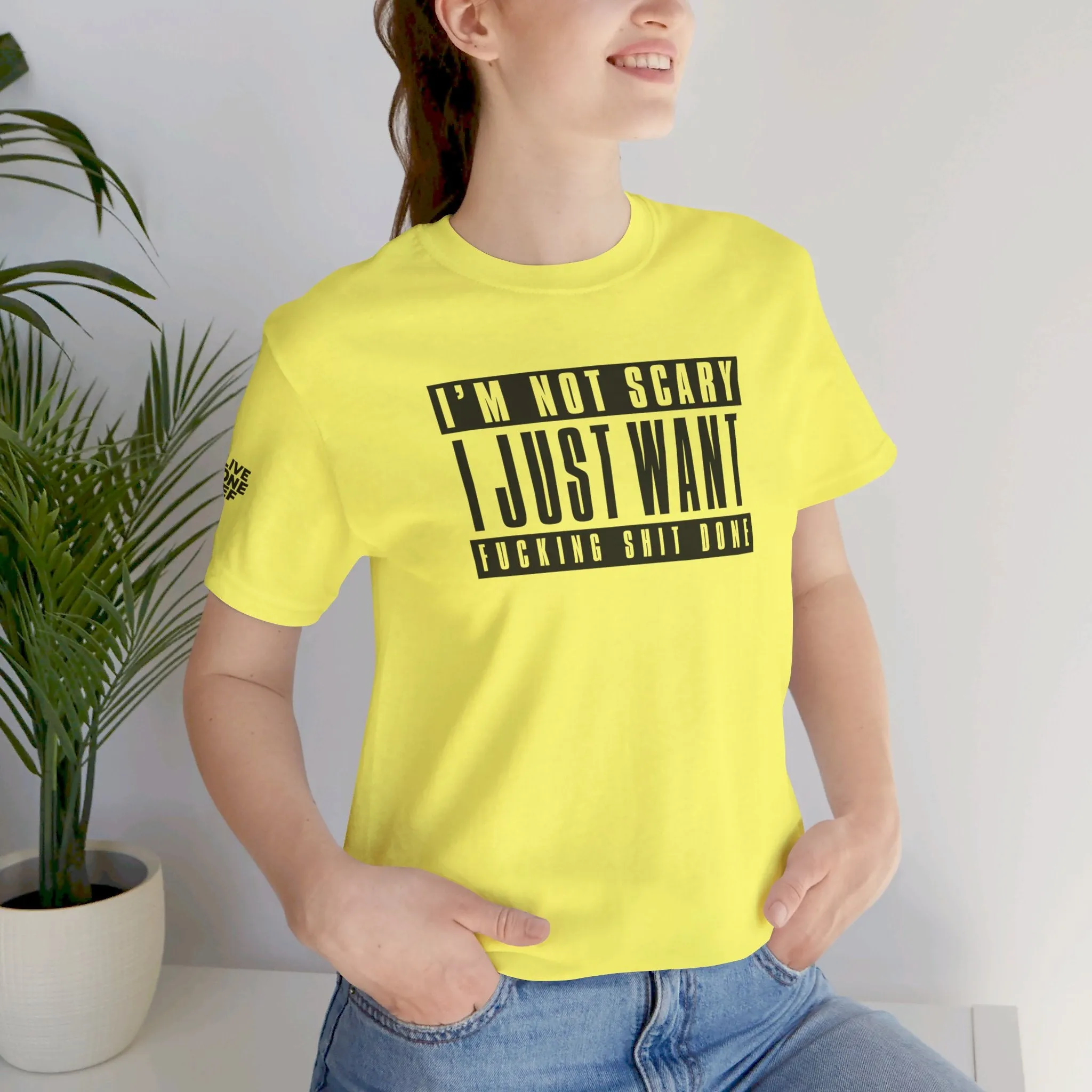 I'm Not Scary I Just Want Fucking Shit Done - Unisex Jersey Short Sleeve Tee