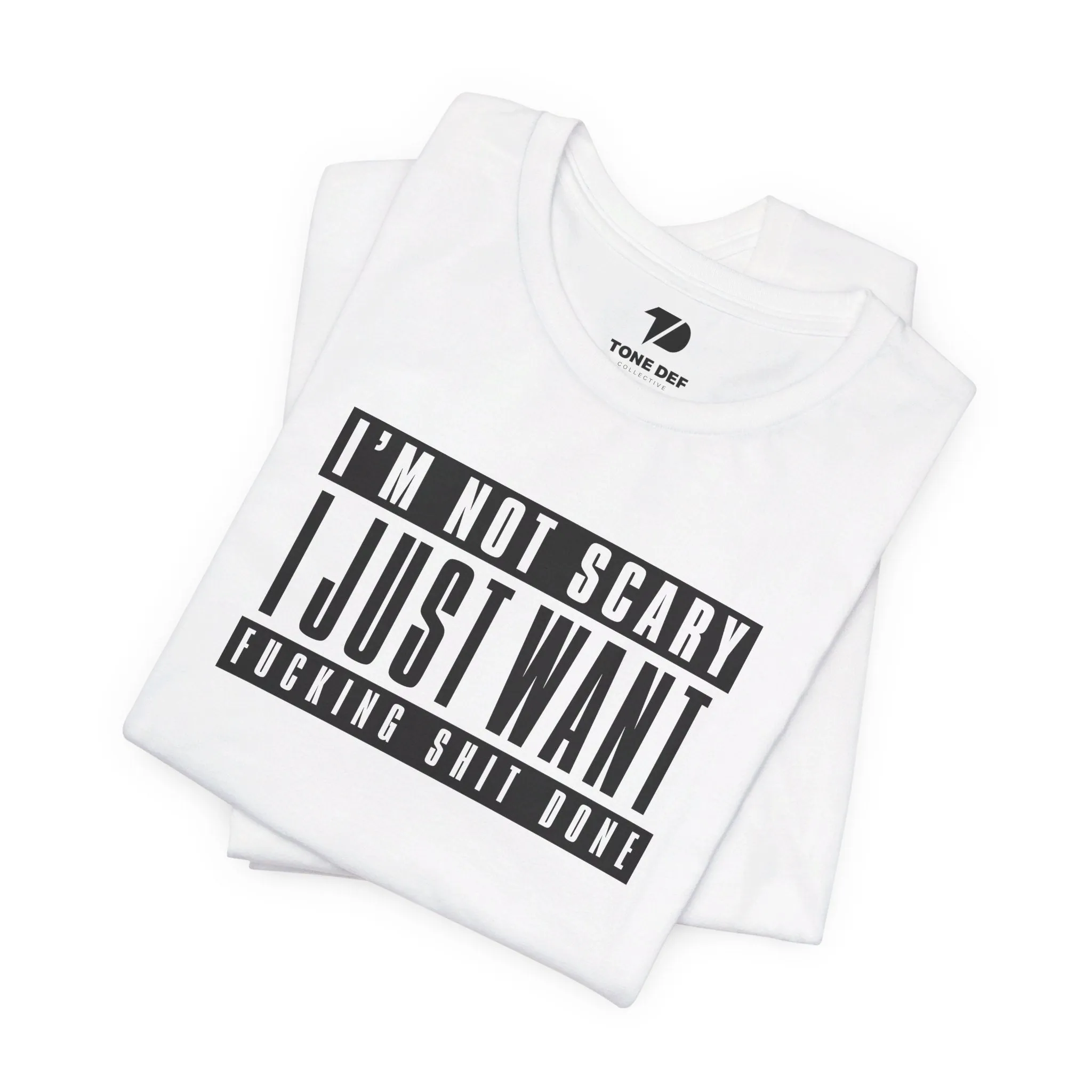 I'm Not Scary I Just Want Fucking Shit Done - Unisex Jersey Short Sleeve Tee