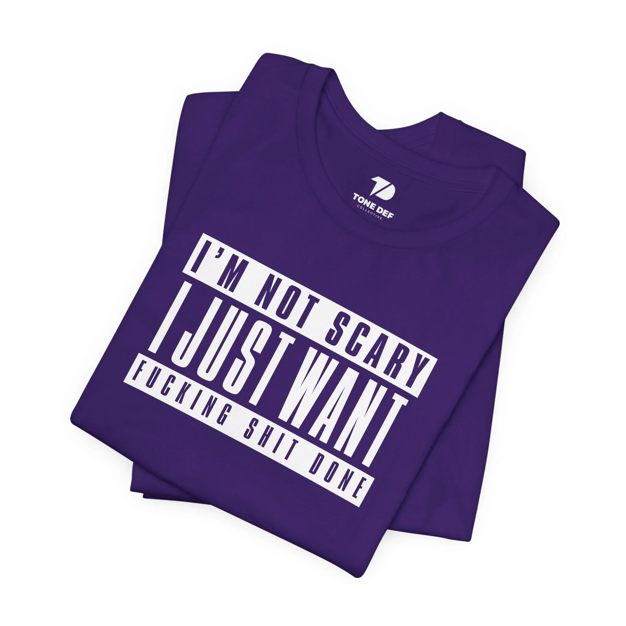 I'm Not Scary I Just Want Fucking Shit Done - Unisex Jersey Short Sleeve Tee