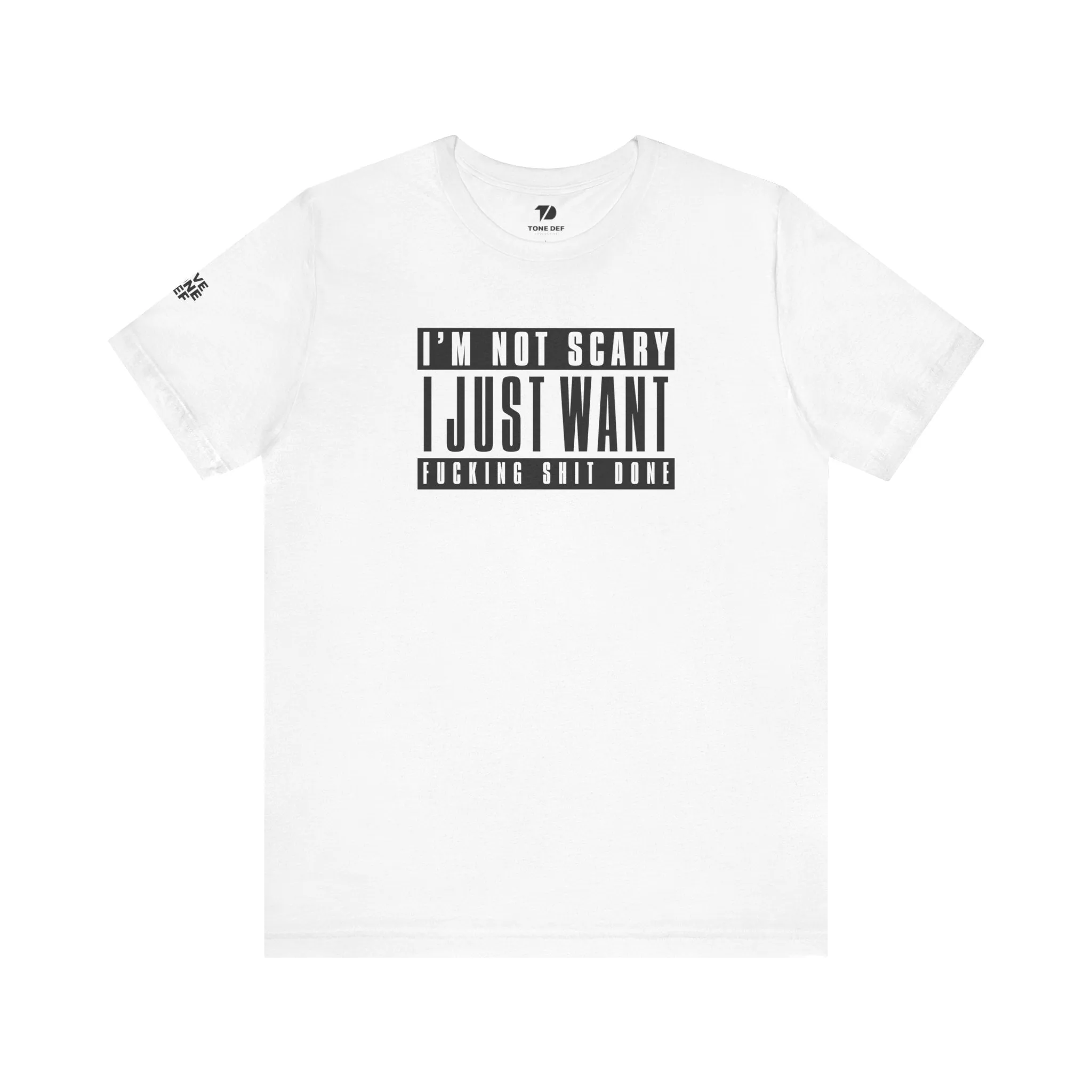 I'm Not Scary I Just Want Fucking Shit Done - Unisex Jersey Short Sleeve Tee