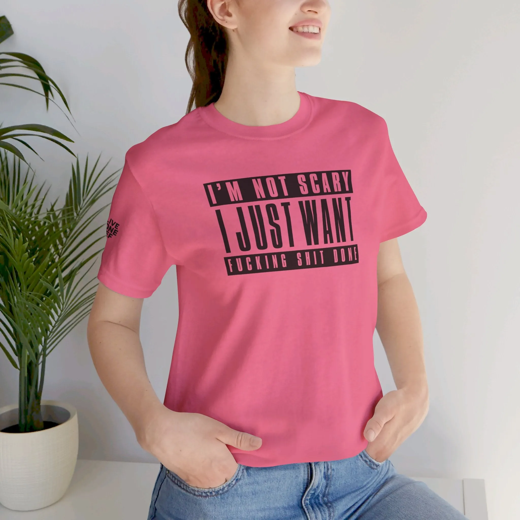 I'm Not Scary I Just Want Fucking Shit Done - Unisex Jersey Short Sleeve Tee