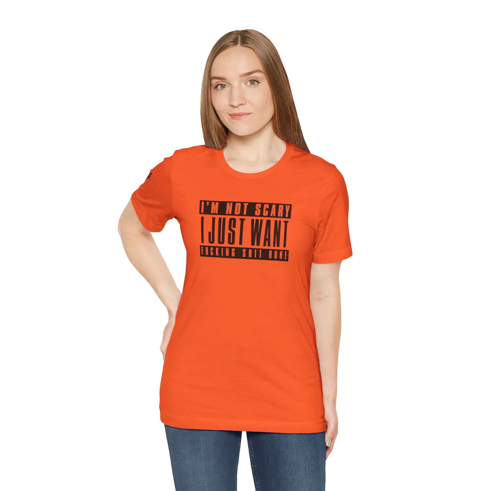 I'm Not Scary I Just Want Fucking Shit Done - Unisex Jersey Short Sleeve Tee