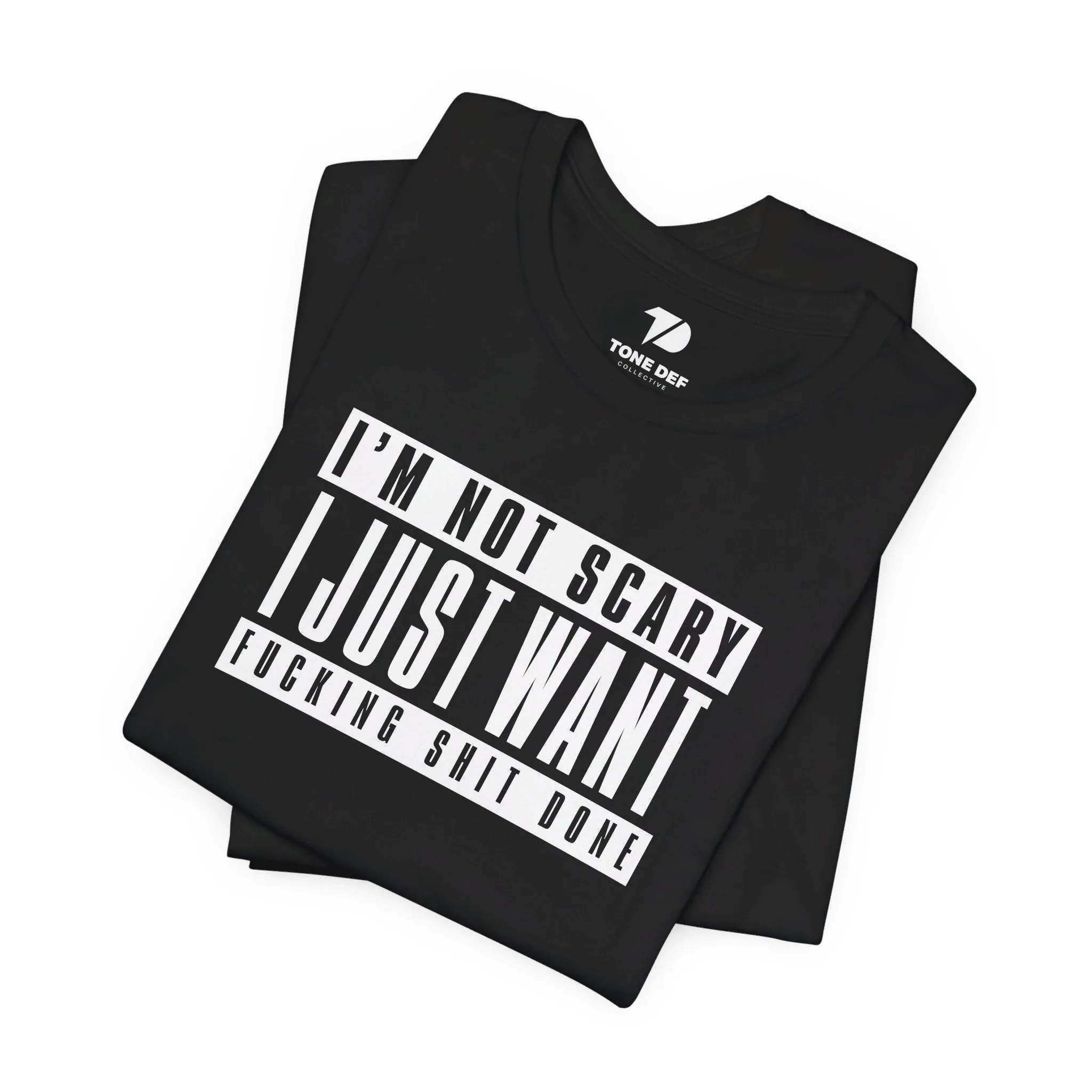 I'm Not Scary I Just Want Fucking Shit Done - Unisex Jersey Short Sleeve Tee