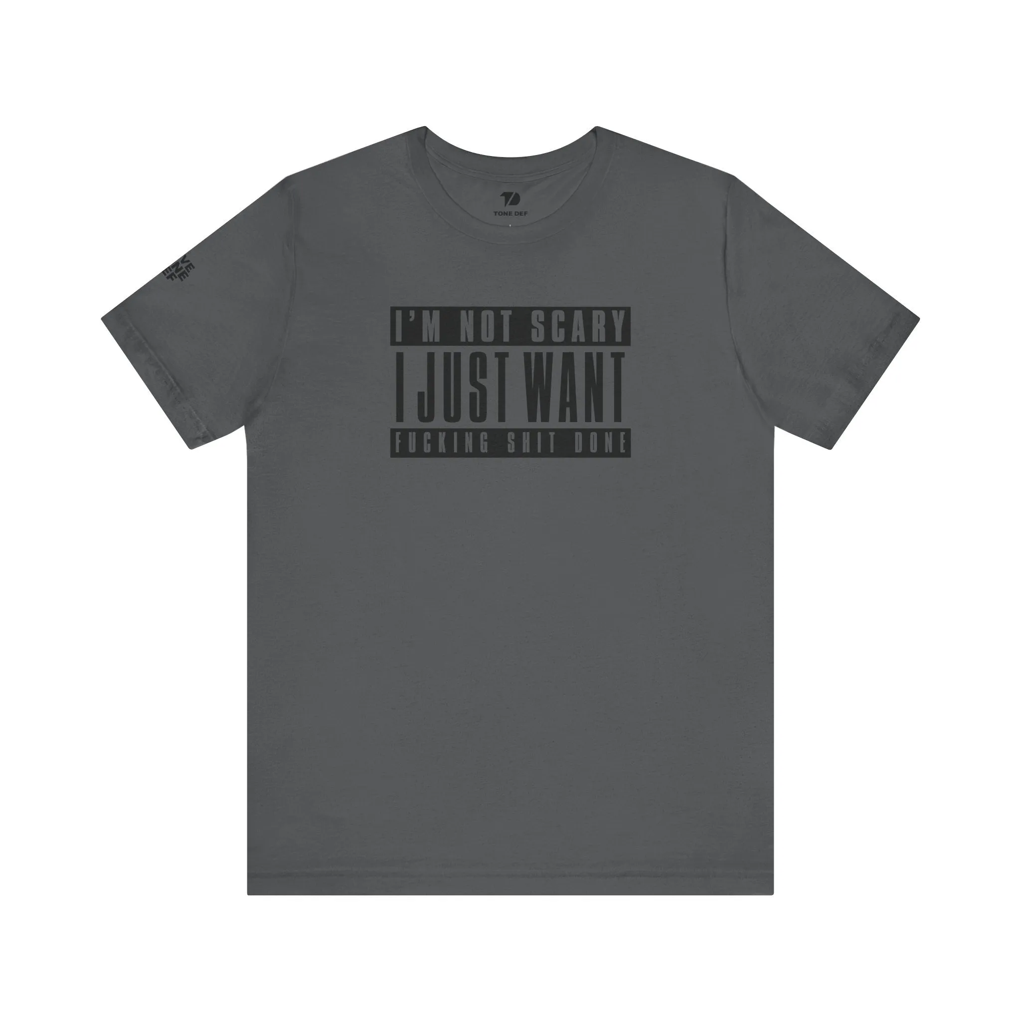 I'm Not Scary I Just Want Fucking Shit Done - Unisex Jersey Short Sleeve Tee