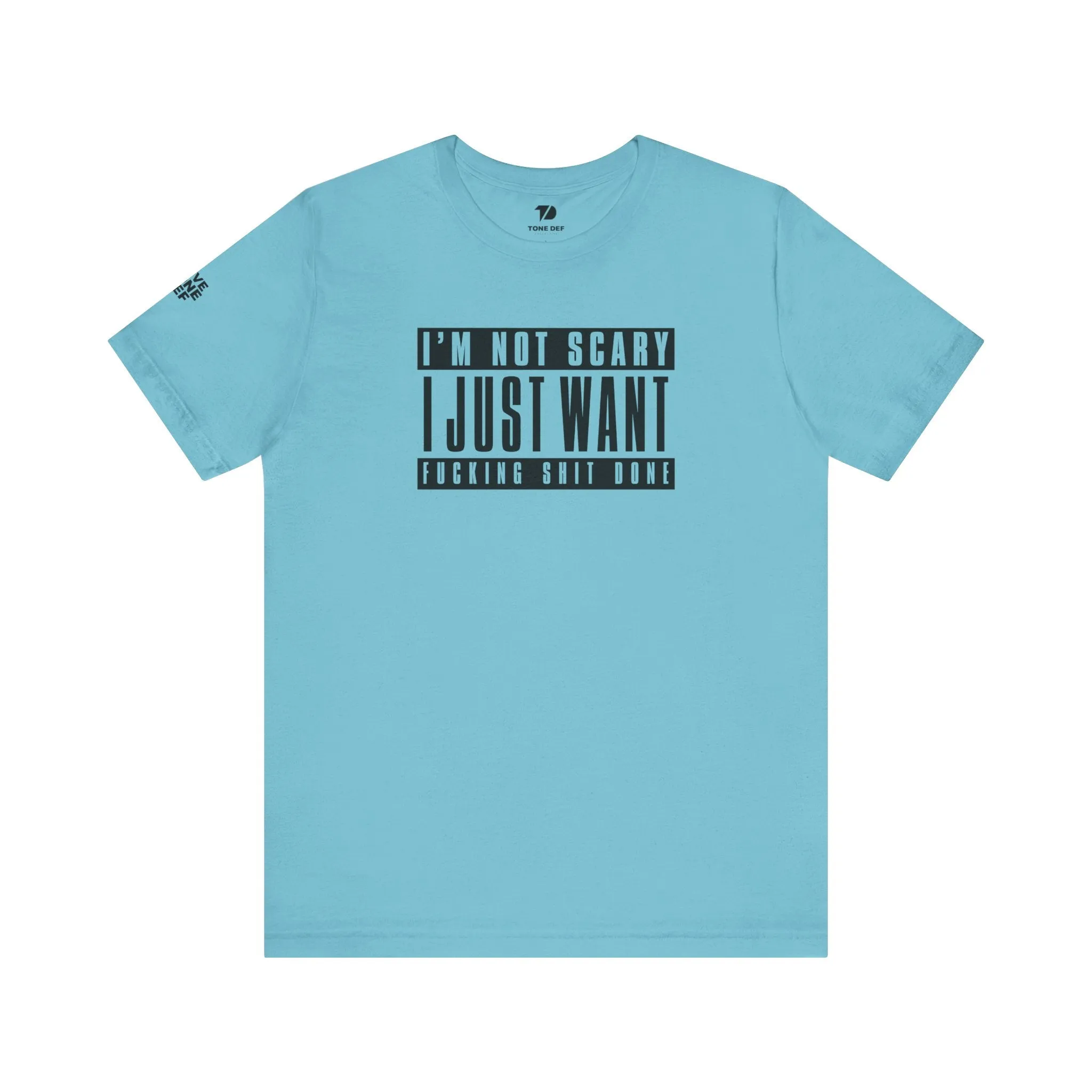 I'm Not Scary I Just Want Fucking Shit Done - Unisex Jersey Short Sleeve Tee