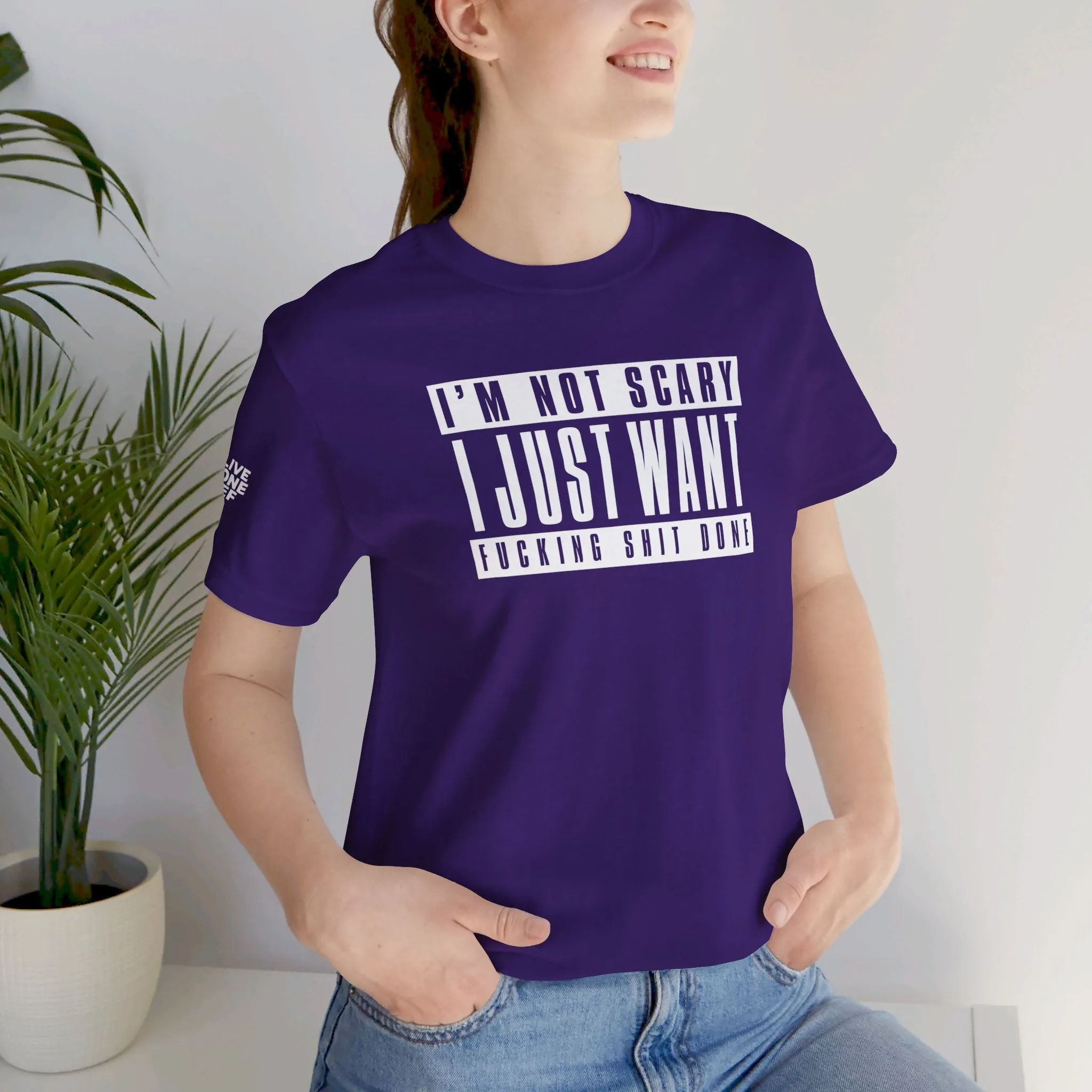 I'm Not Scary I Just Want Fucking Shit Done - Unisex Jersey Short Sleeve Tee