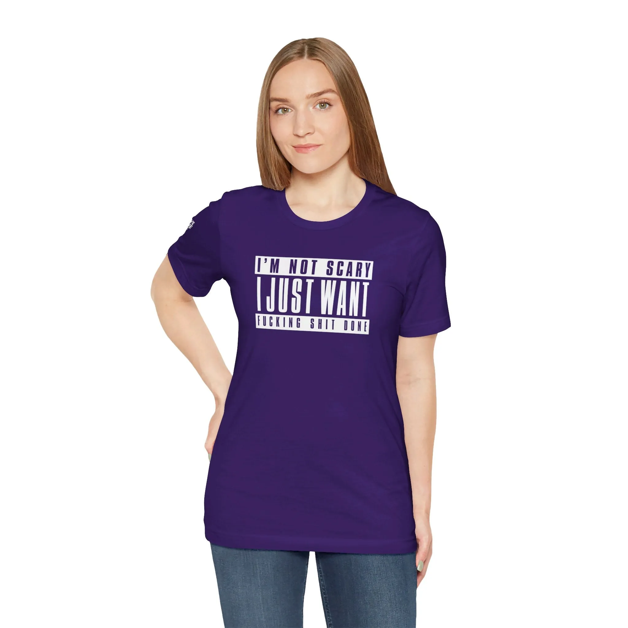 I'm Not Scary I Just Want Fucking Shit Done - Unisex Jersey Short Sleeve Tee