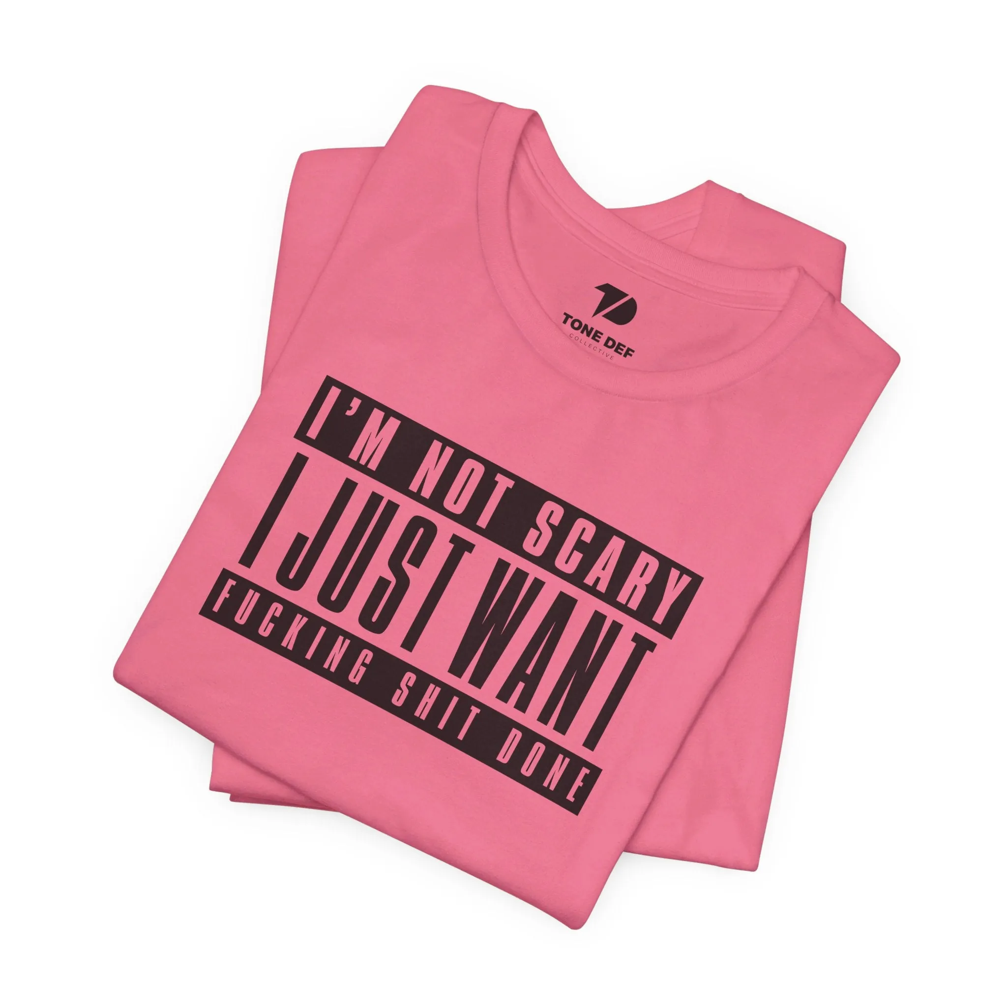 I'm Not Scary I Just Want Fucking Shit Done - Unisex Jersey Short Sleeve Tee