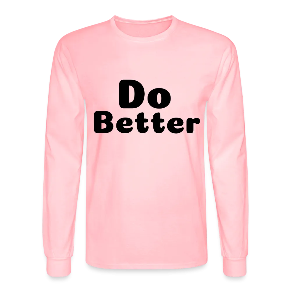 Men's Long Sleeve T-Shirt says Do Better