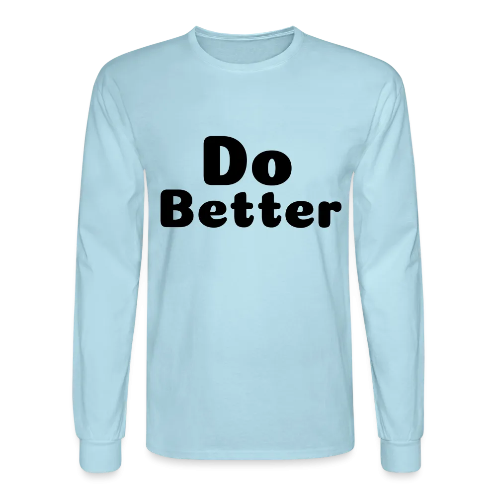 Men's Long Sleeve T-Shirt says Do Better