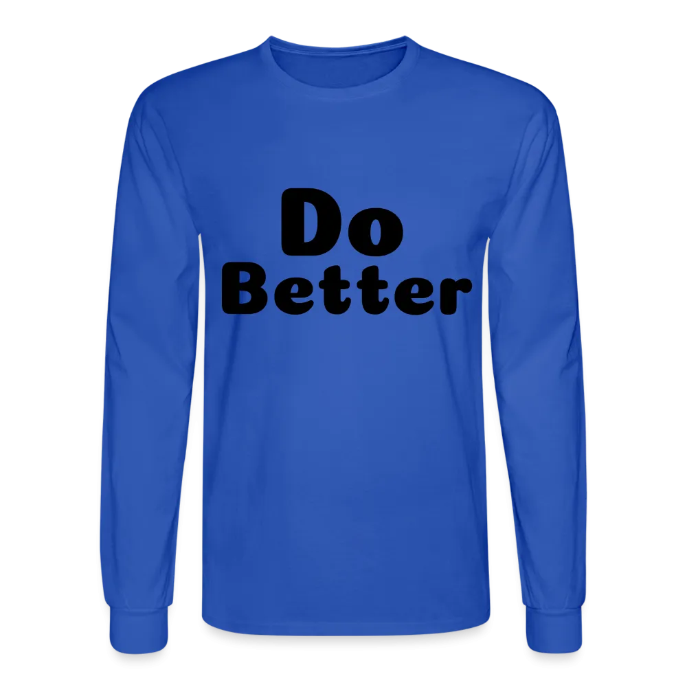 Men's Long Sleeve T-Shirt says Do Better