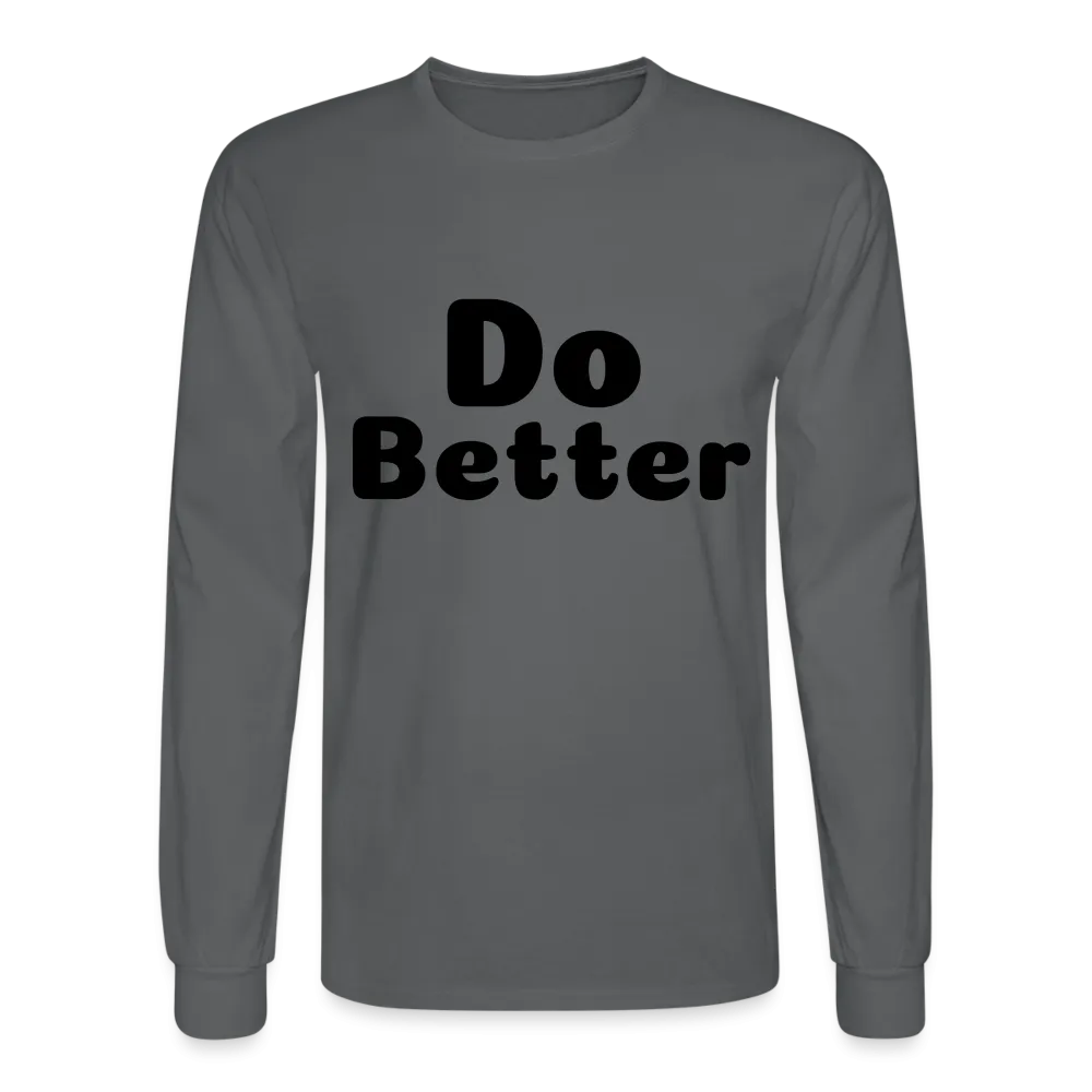 Men's Long Sleeve T-Shirt says Do Better