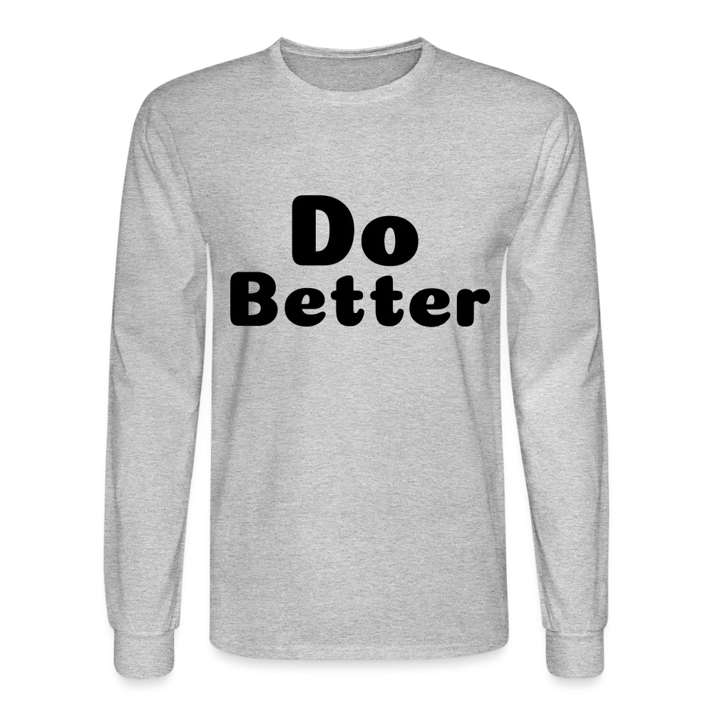 Men's Long Sleeve T-Shirt says Do Better