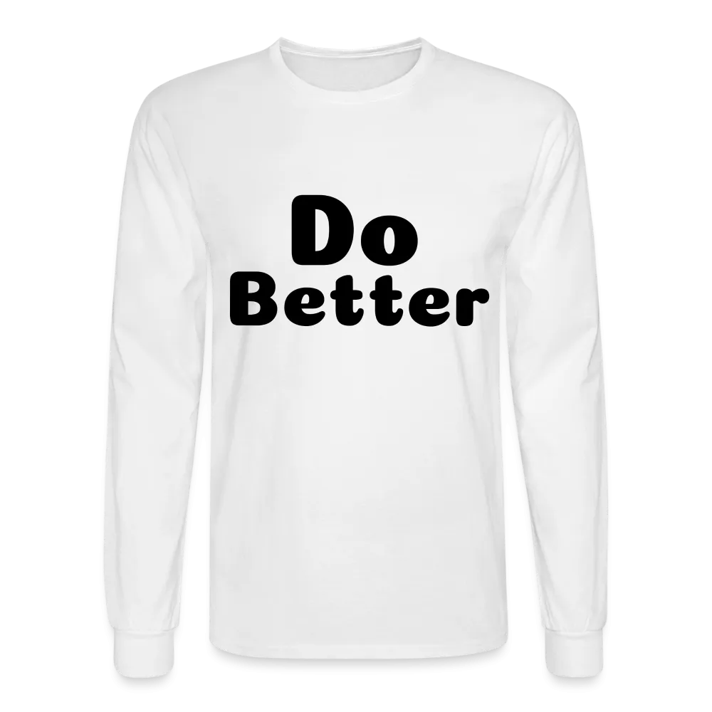 Men's Long Sleeve T-Shirt says Do Better