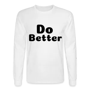 Men's Long Sleeve T-Shirt says Do Better