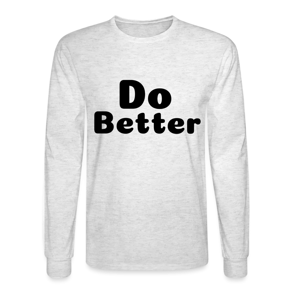Men's Long Sleeve T-Shirt says Do Better