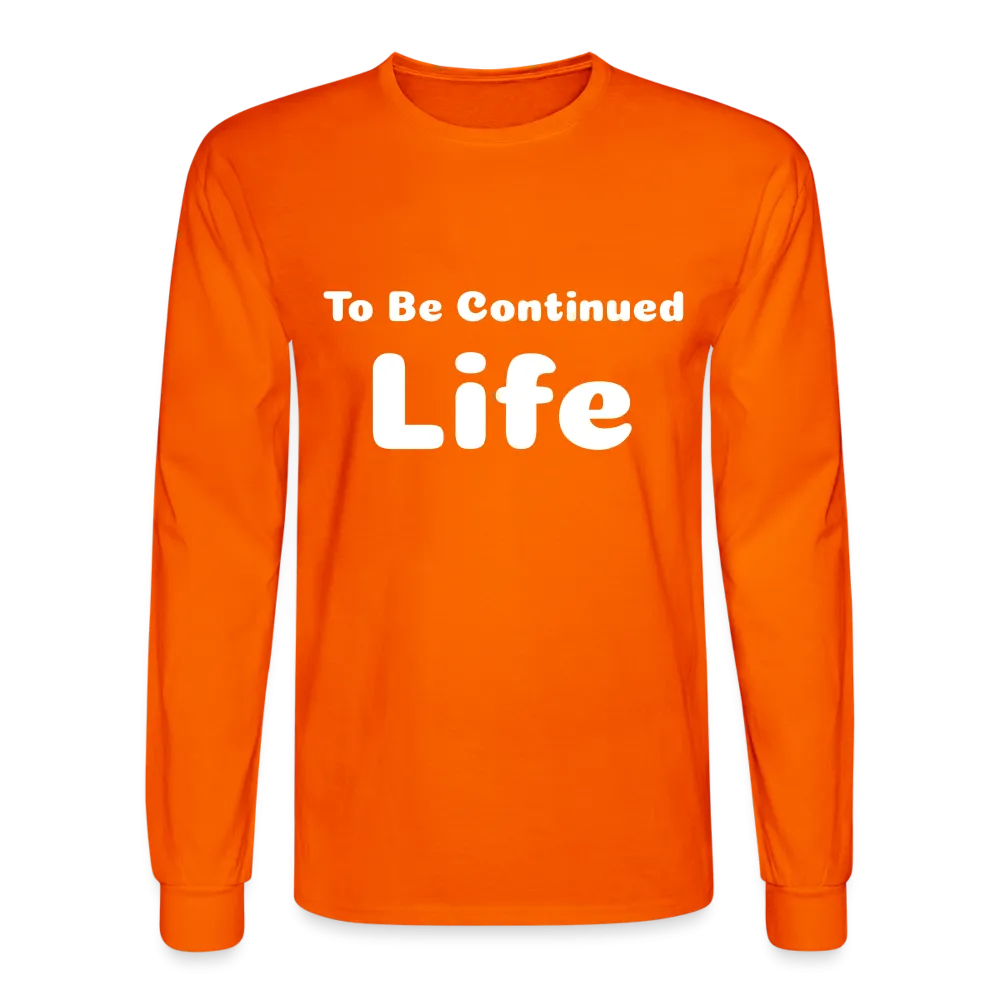 Men's Long Sleeve T-Shirt stating that life is to be continued