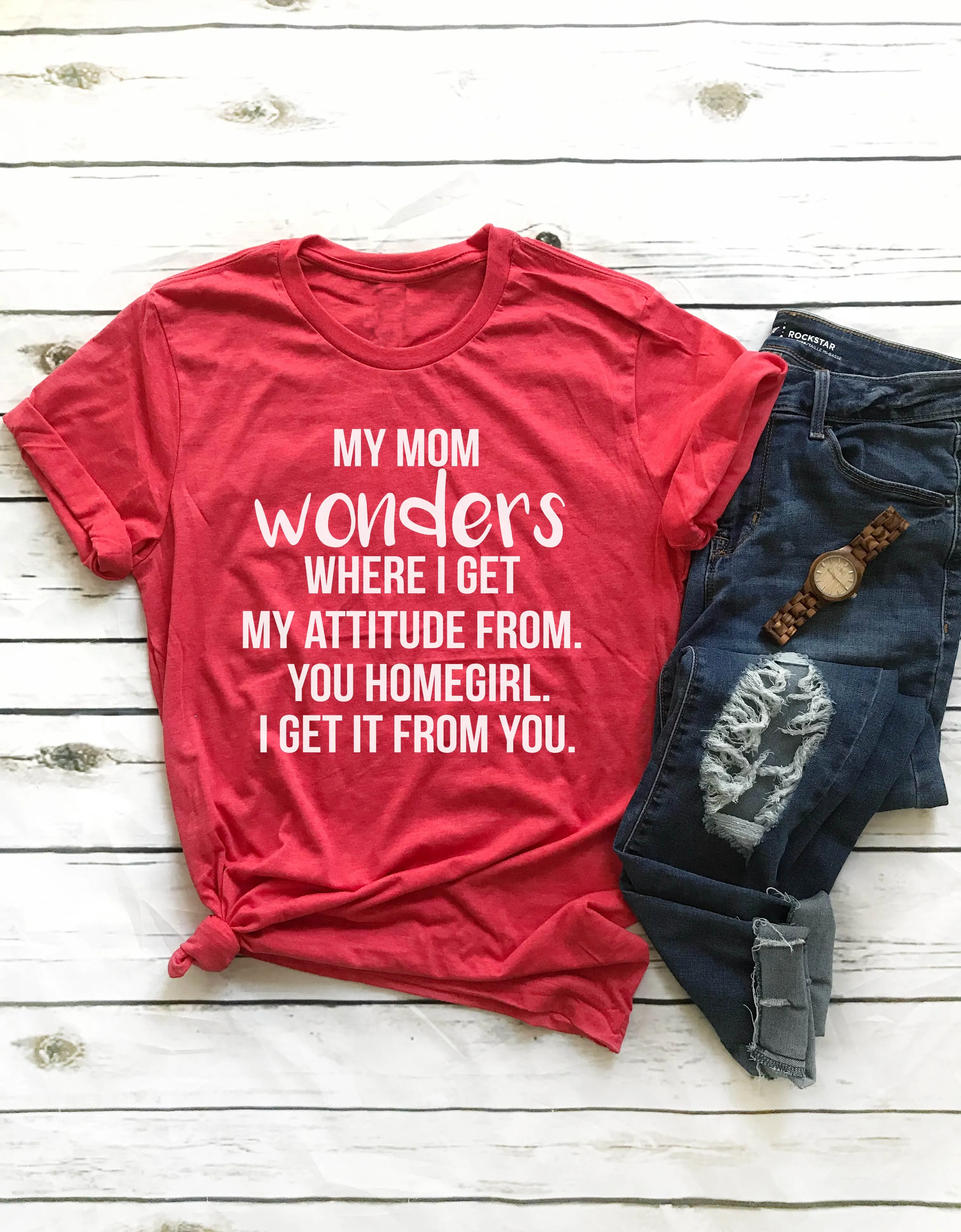 My Mom Wonders Where I Get My Attitude From Shirt