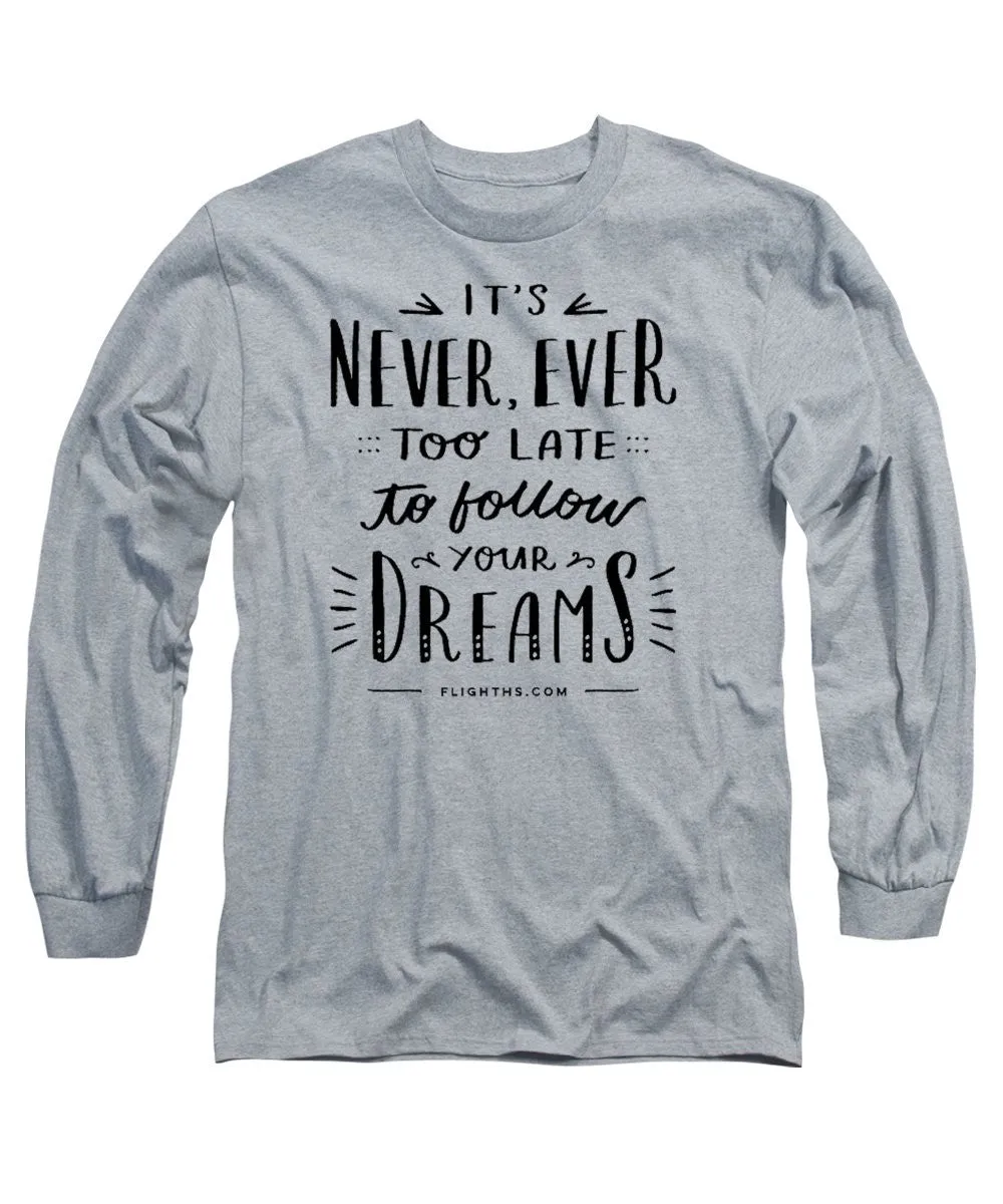 Never Too Late Text - Long Sleeve T-Shirt