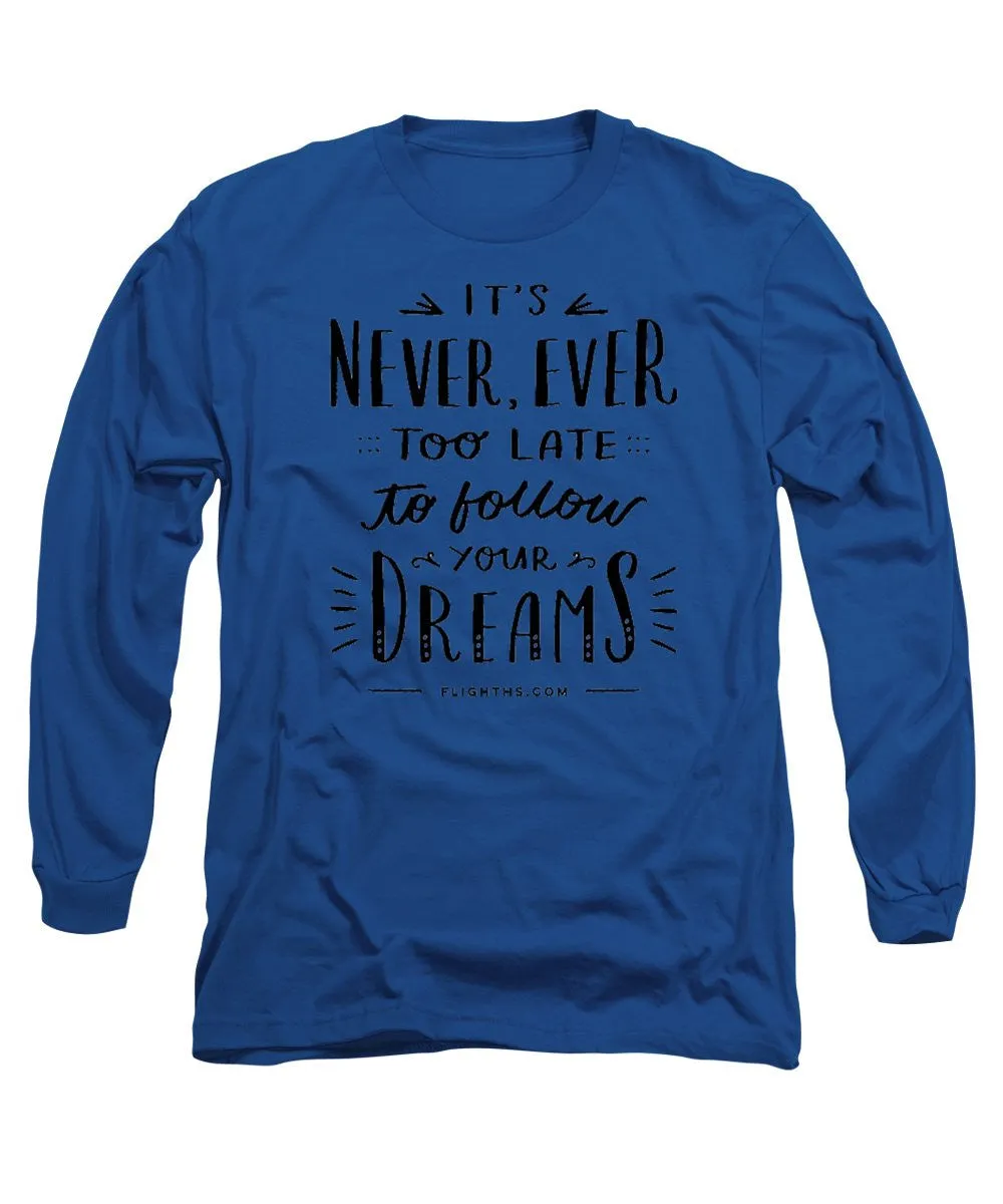 Never Too Late Text - Long Sleeve T-Shirt