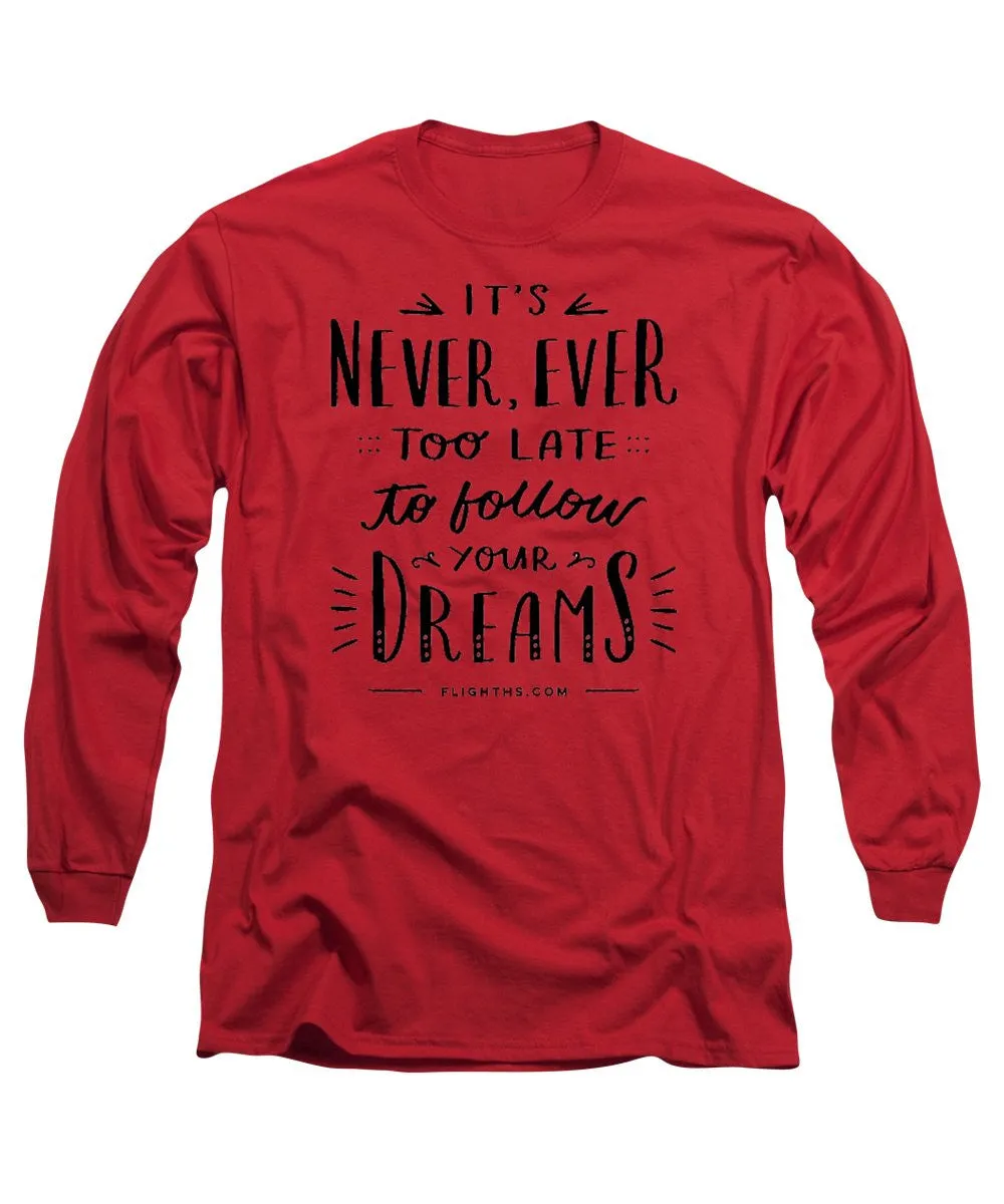 Never Too Late Text - Long Sleeve T-Shirt