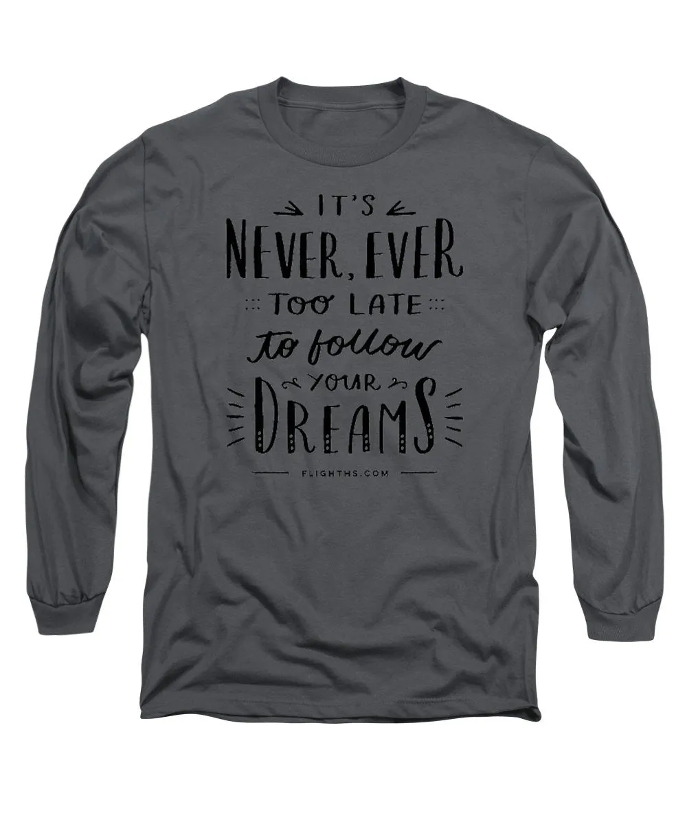 Never Too Late Text - Long Sleeve T-Shirt