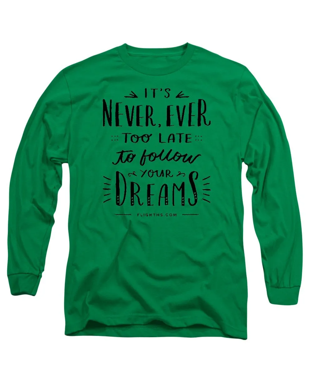 Never Too Late Text - Long Sleeve T-Shirt