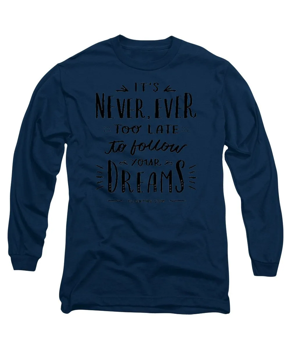 Never Too Late Text - Long Sleeve T-Shirt