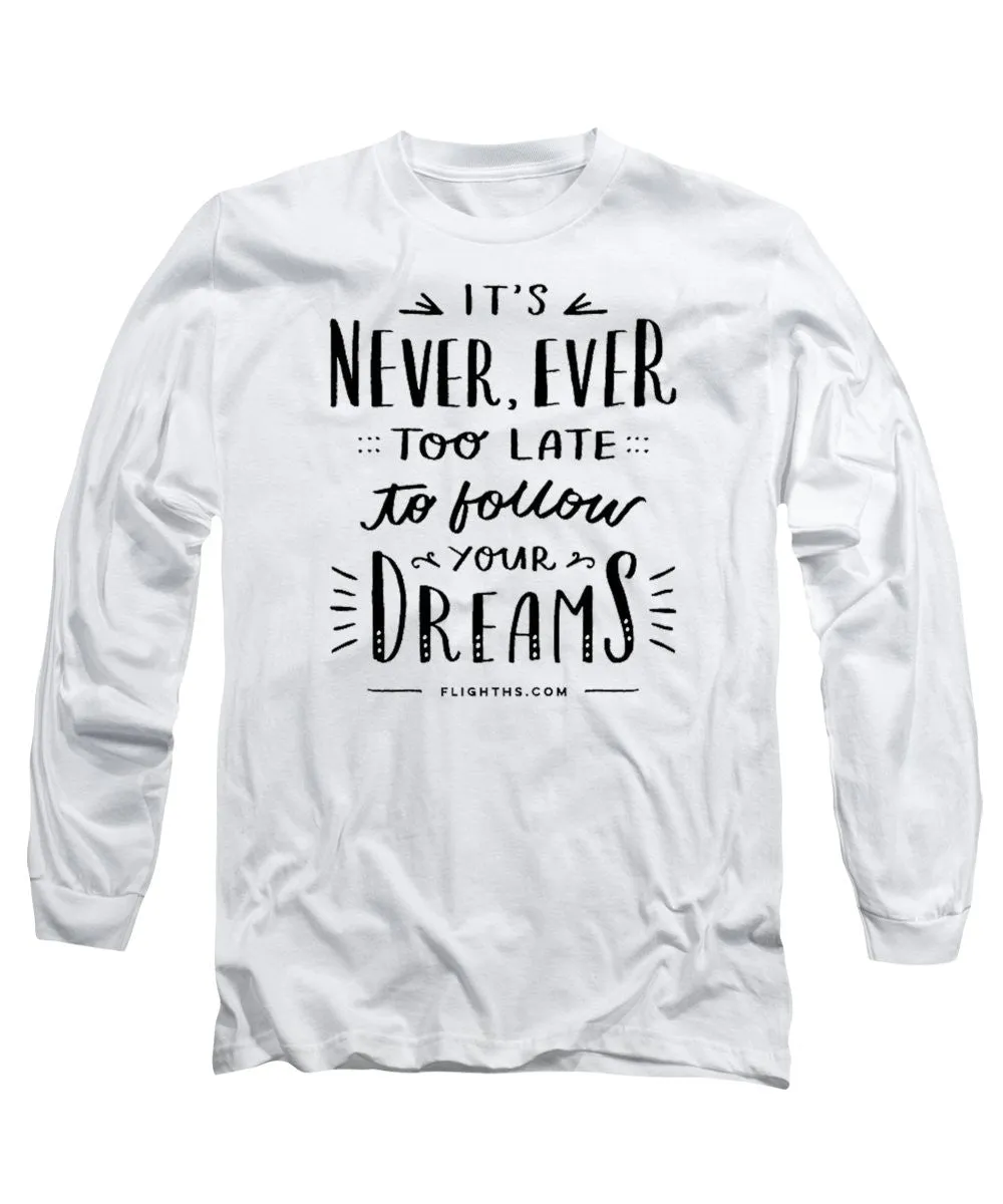 Never Too Late Text - Long Sleeve T-Shirt