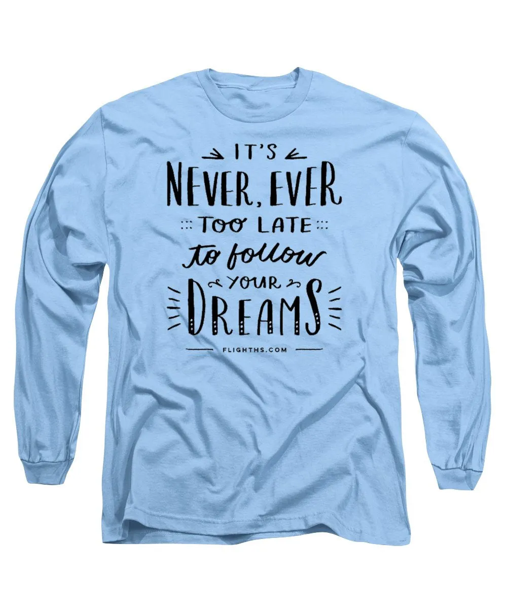 Never Too Late Text - Long Sleeve T-Shirt
