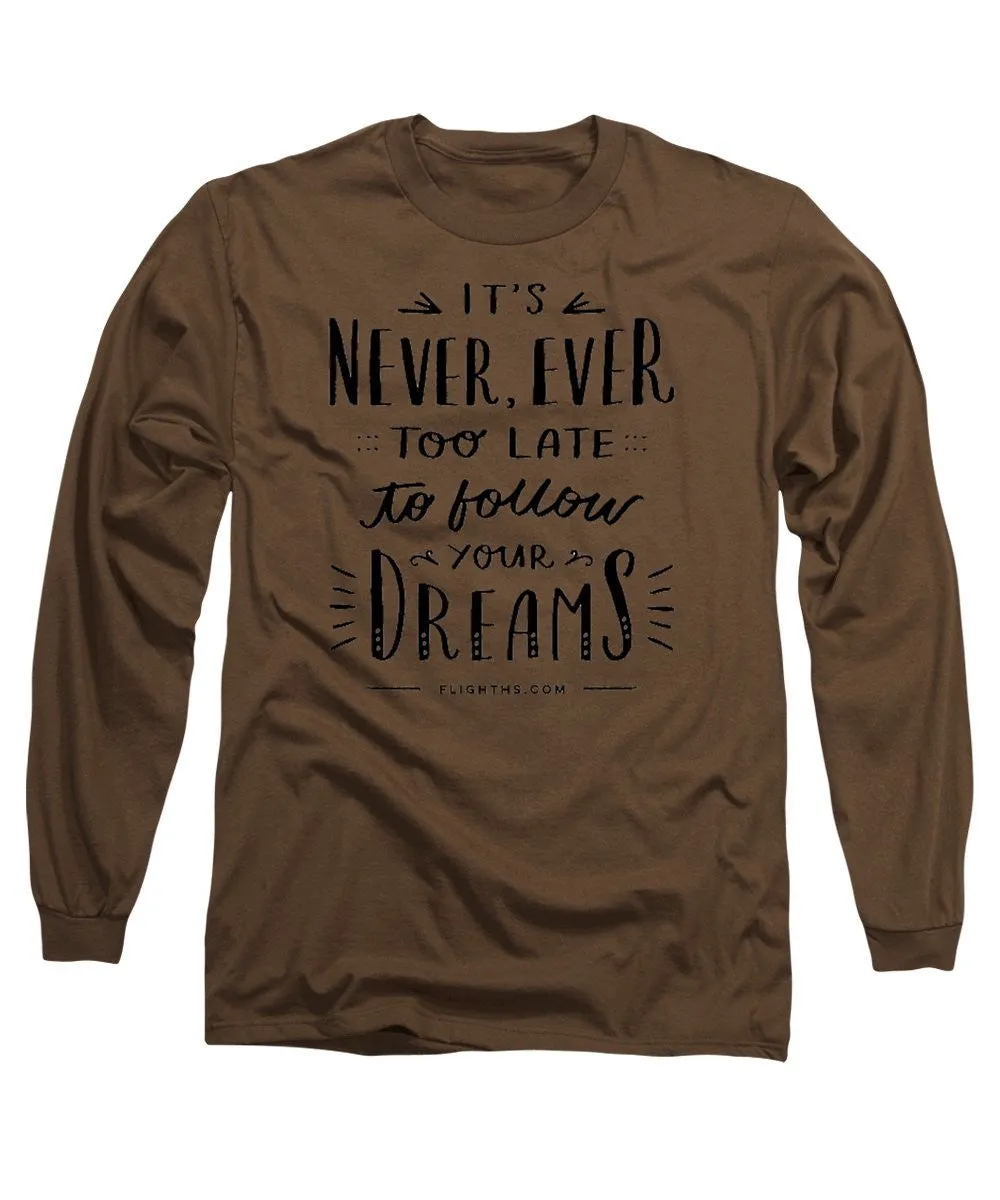 Never Too Late Text - Long Sleeve T-Shirt