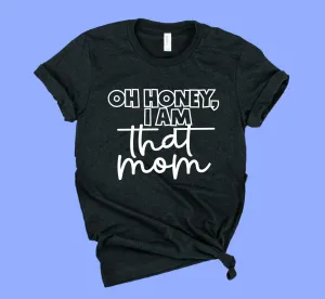 Oh Honey I Am That Mom Shirt | Funny Mom Shirt | Unisex Crew