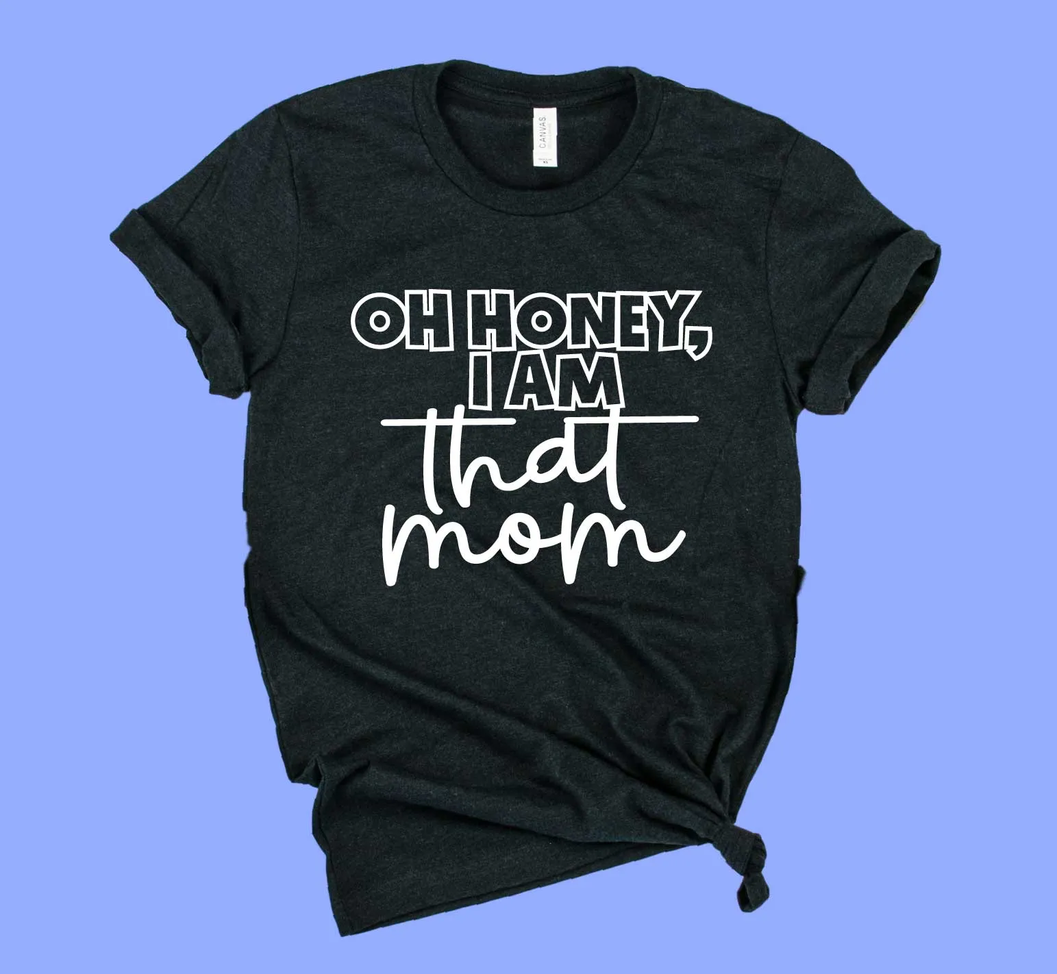 Oh Honey I Am That Mom Shirt | Funny Mom Shirt | Unisex Crew